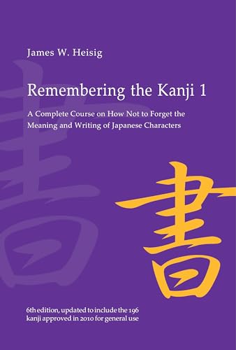 Remembering the Kanji: A Complete Course on How Not to Forget the Meaning and Writing of Japanese Characters von University of Hawaii Press
